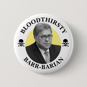 Bill Barr: America's Bloodthirsty Attorney General 6 Cm Round Badge