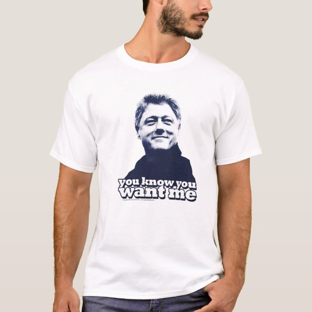Bill Clinton "You Know You Want Me" Tee (Front)