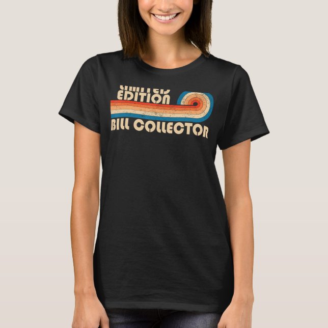 BILL COLLECTOR Funny Job Title Profession Birthday T-Shirt (Front)