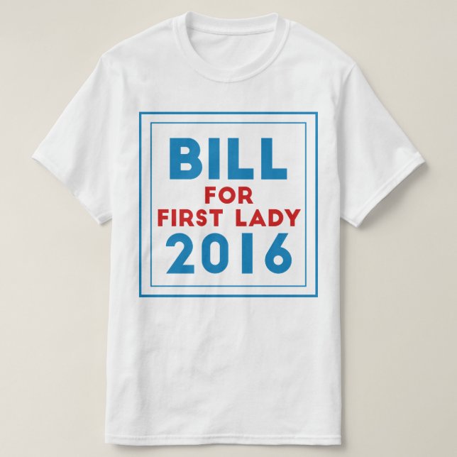 Bill For First Lady T-Shirt (Design Front)