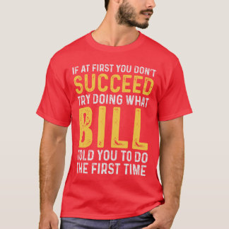 Bill If at First You Dont Succeed Bill Birthday Bi T-Shirt