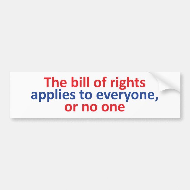 Bill of rights applies to everyone bumper sticker (Front)
