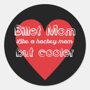 Billet Mum Like a Hockey Mum But Cooler Classic Round Sticker