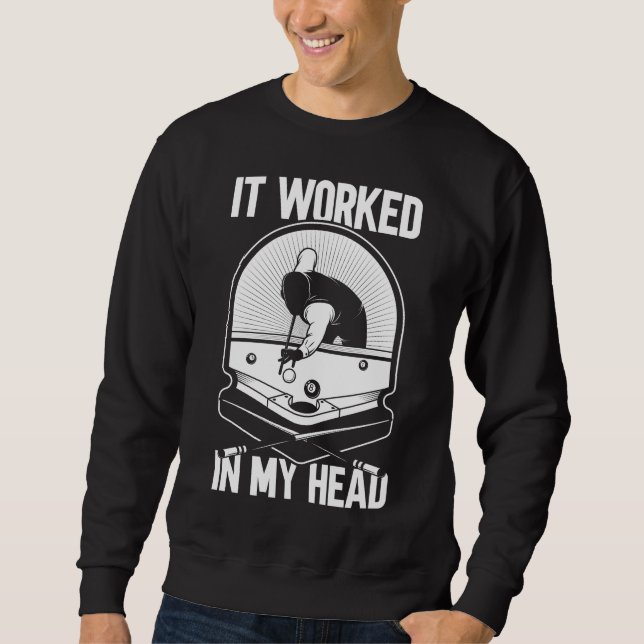 Billiard 8 Ball It Worked my Head Pool Player Sweatshirt (Front)