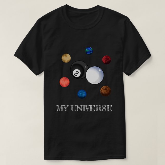 Billiard Balls Planets Pool Is My Universe T-Shirt (Design Front)