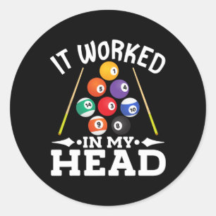 Billiard It Worked In My Head Pool Billiards Playe Classic Round Sticker