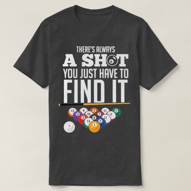 Billiard Pool Player Always find a shotTShirt T-Shirt (Design Front)
