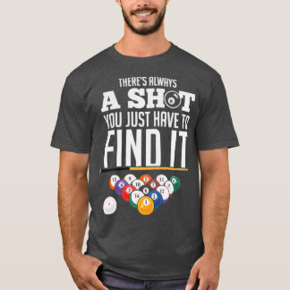 Billiard Pool Player Always find a shotTShirt T-Shirt