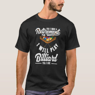 Billiard Snooker Player Retirement Plan Play Pool T-Shirt
