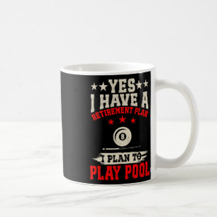 Billiard Yes I Have A Retirement Plan I Plan To Pl Coffee Mug