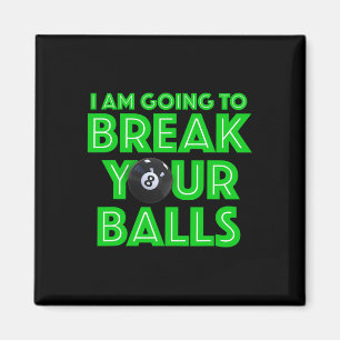 Billiards 8 Ball Pool I Am Going To Break Your A C Magnet