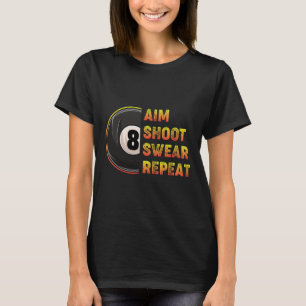 Billiards Aim Shoot Swear Repeat Pool Player T-Shirt