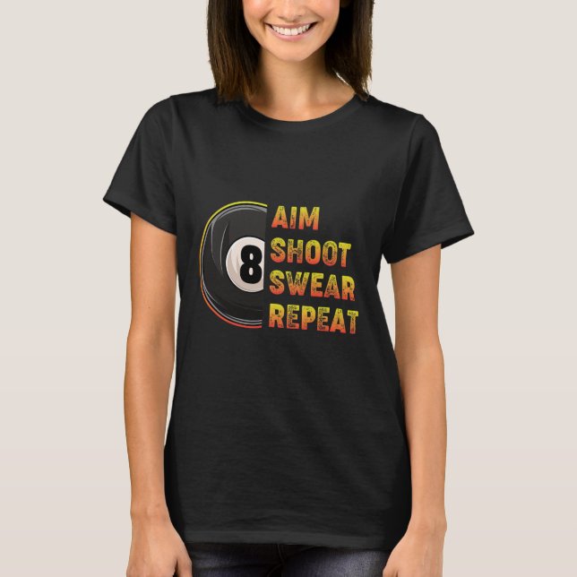 Billiards Aim Shoot Swear Repeat Pool Player  T-Shirt (Front)