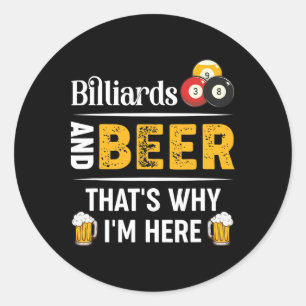 Billiards And Beer Thats Why Im Here Pool Player Classic Round Sticker