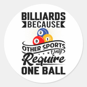 Billiards Because Other Sports Only Require One Ba Classic Round Sticker