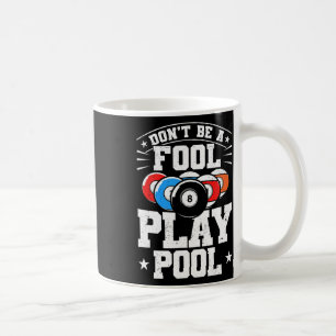 Billiards Dont Be A Fool Play Pool Funny 8 Ball Me Coffee Mug