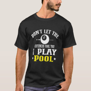 Billiards Don't Let The Cuteness Fool You Pool 2 T-Shirt