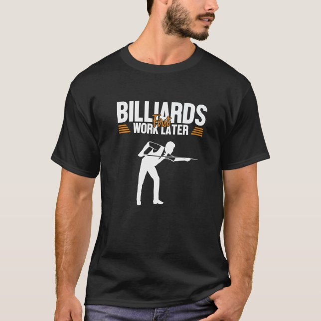 Billiards First Work Later Snooker Balls Pool Bill T-Shirt (Front)