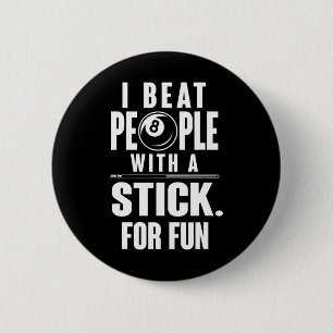 Billiards - I Beat People With A Stick For Fun  6 Cm Round Badge