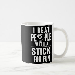 Billiards - I Beat People With A Stick For Fun Coffee Mug