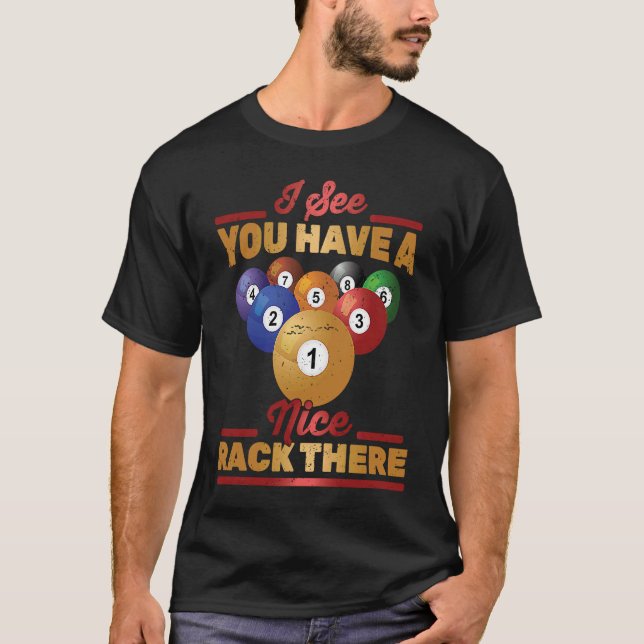 Billiards  I See You Have Nice Rack There  Snooker T-Shirt (Front)