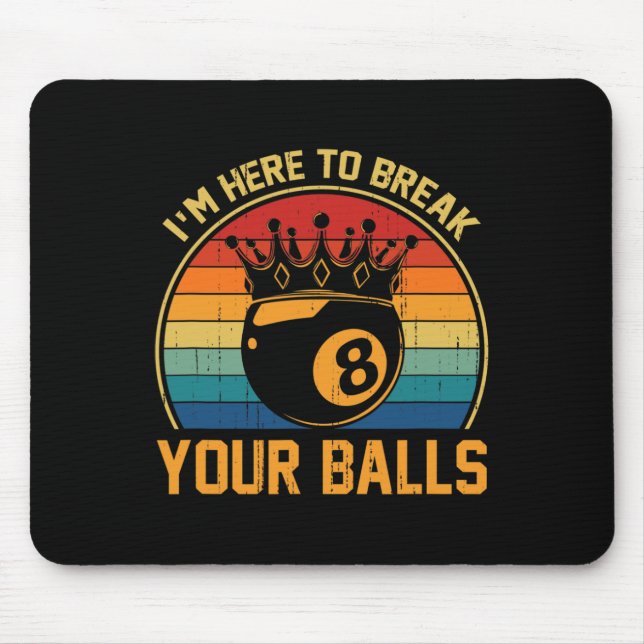 Billiards Im Here To Break Your Retro Pool Player  Mouse Pad (Front)