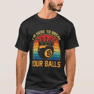 Billiards Im Here To Break Your Retro Pool Player  T-Shirt