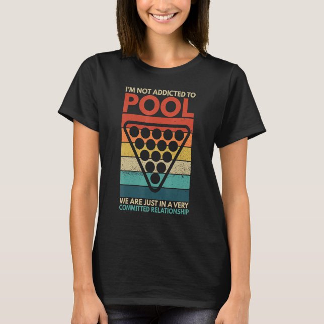 Billiards I'm Not Addicted To Pool Playing Billiar T-Shirt (Front)