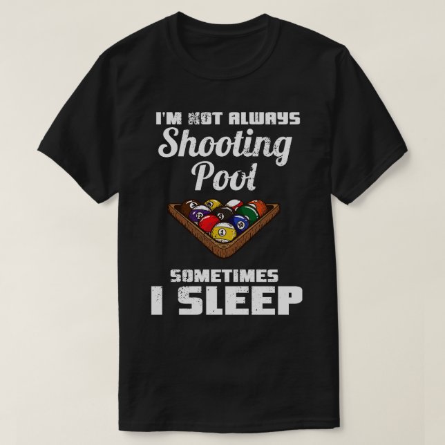 Billiards Im Not Always Shooting Pool T-Shirt (Design Front)