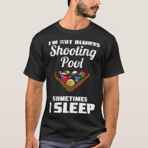 Billiards Im Not Always Shooting Pool T-Shirt