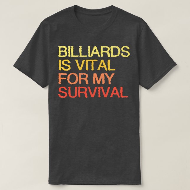 Billiards Is Vital For My Survival  T-Shirt (Design Front)