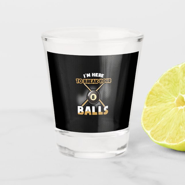 Billiards Player | I Am Here To Break Your Balls Shot Glass (Front)