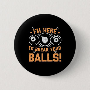 Billiards Player I Am Here To Play With Pools 6 Cm Round Badge