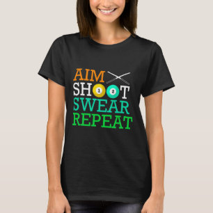 Billiards Pool Aim Shoot Swear Repeat T-Shirt