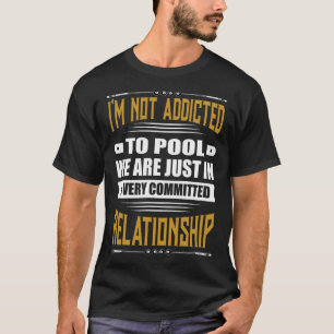 Billiards Pool Funny Im Not Addicted To Pool  T-Shirt