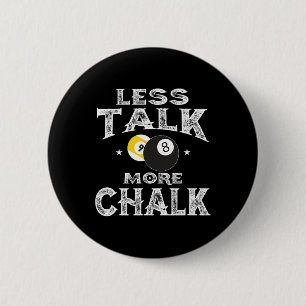 Billiards Pool - Less Talk More Chalk  6 Cm Round Badge