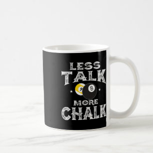 Billiards Pool - Less Talk More Chalk Coffee Mug