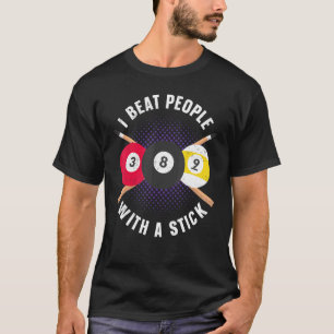 Billiards Pool Player Ball Pun I Beat People With T-Shirt