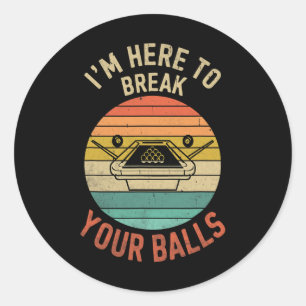 Billiards Pool Player Billiard Here To Break Your  Classic Round Sticker