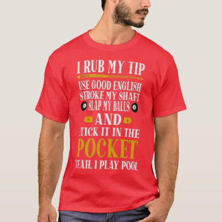 Billiards Pool Players Funny Billiard Gift I Rub M T-Shirt