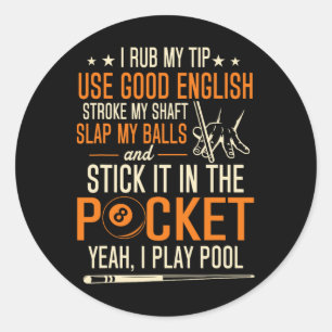 Billiards Pool Players Funny Billiard Shirt I Rub  Classic Round Sticker
