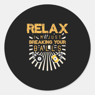 Billiards Relax I Am Just Breaking Your Balls Classic Round Sticker