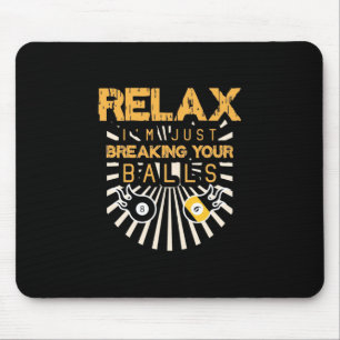 Billiards Relax I Am Just Breaking Your Balls Mouse Pad
