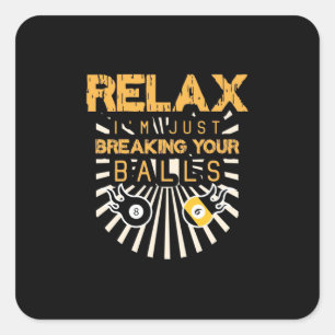 Billiards Relax I Am Just Breaking Your Balls Square Sticker
