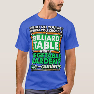 Billiards What Do You Get When You Cross A Billiar T-Shirt