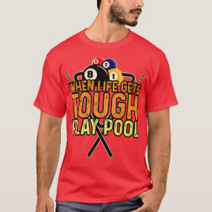 Billiards When Life Gets Tough Play Pool T-Shirt