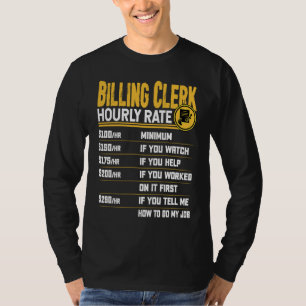 Billing Clerk Hourly Rate Billing Assistant Work T-Shirt