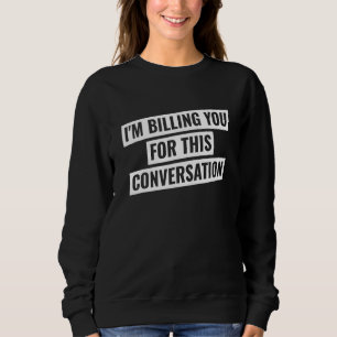 Billing You For This Attorney Lawyer Legal Law Sup Sweatshirt