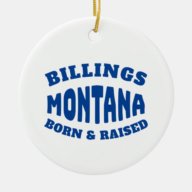 Billings Montana Born and Raised Ceramic Ornament (Front)