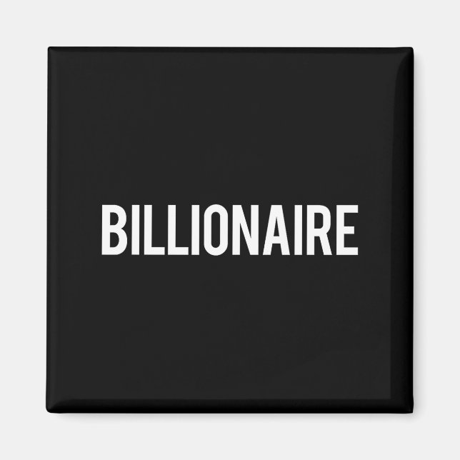 Billionaire - Cool New Money Club Ceo Funny Gift T Magnet (Front)